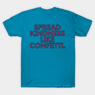 Spread kindness like confetti T-Shirt